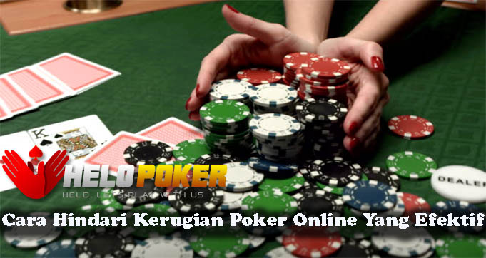 Cara Hindari Kerugian Poker Online Yang Efektif
